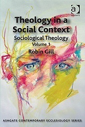 Theology in a Social Context: Sociological Theology, Volume 1 by Robin Gill