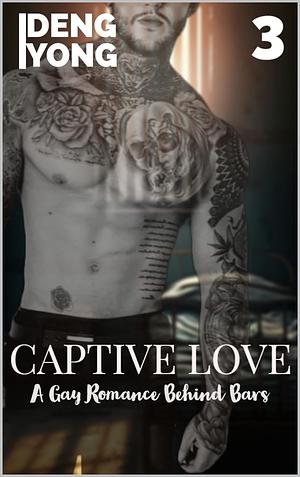 Captive Love: A Gay Romance Behind Bars  by Deng Yong Deng