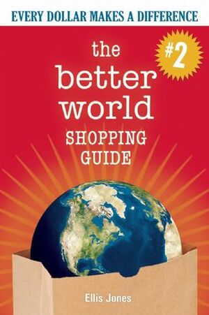 The Better World Shopping Guide--Revised Edition: Every Dollar Makes a Difference by Ellis Jones