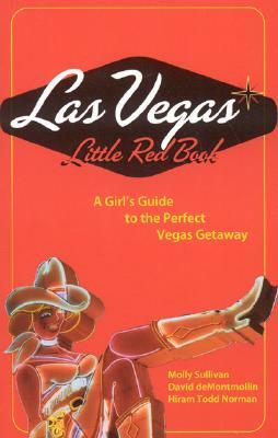 Las Vegas Little Red Book: A Girl's Guide to the Perfect Vegas Getaway by Molly Sullivan, David Demontmollin, Hiram Todd Norman