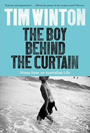 The Boy Behind the Curtain: Notes From an Australian Life by Tim Winton