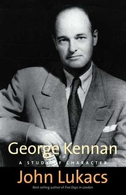 George Kennan: A Study of Character by John Lukacs