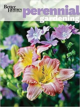 Better Homes and Gardens Perennial Gardening by Better Homes and Gardens