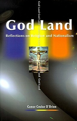 God Land: Reflections on Religion and Nationalism by Conor Cruise O'Brien