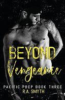 Beyond Vengeance: Pacific Prep #3 by R.A. Smyth, R.A. Smyth