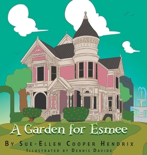 A Garden for Esmee by Sue-Ellen Cooper Hendrix