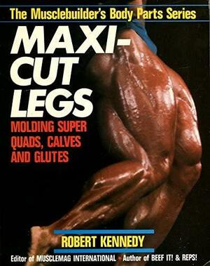 Maxi-Cut Legs by Robert Kennedy
