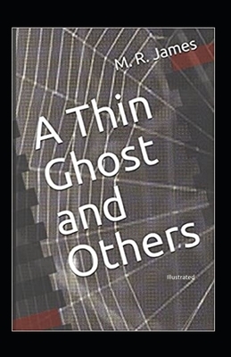 A Thin Ghost and Others (Illustrated) by M.R. James
