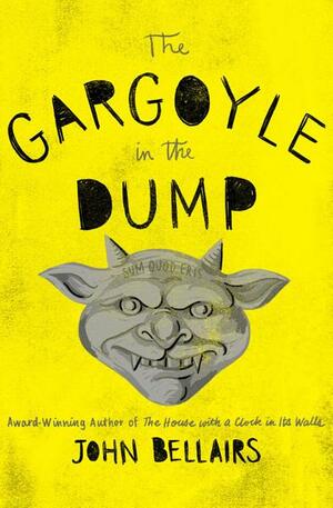 The Gargoyle in the Dump by John Bellairs