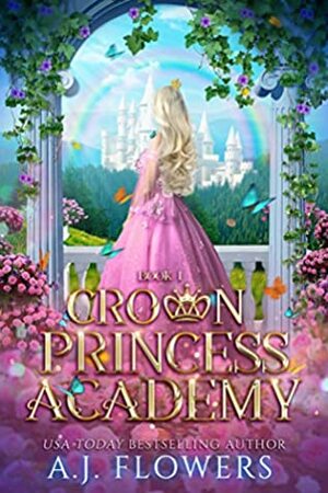 Crown Princess Academy by A.J. Flowers