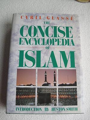 The Concise Encyclopedia of Islam by Cyril Glassé