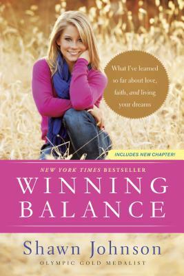 Winning Balance: What I've Learned So Far about Love, Faith, and Living Your Dreams by Shawn Johnson