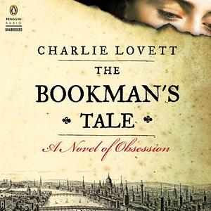 The Bookman's Tale: A Novel of Obsession by Charlie Lovett