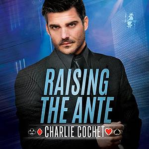 Raising the Ante by Charlie Cochet