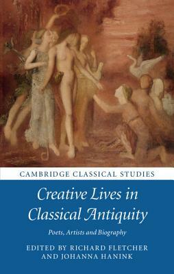 Creative Lives in Classical Antiquity: Poets, Artists and Biography by 