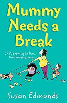 Mummy Needs a Break: A hilarious and relatable summer read that will make you laugh out loud by Susan Edmunds