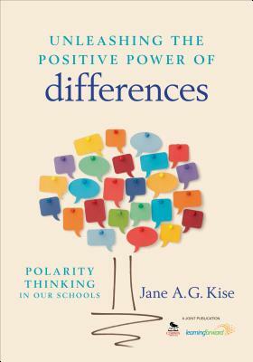 Unleashing the Positive Power of Differences: Polarity Thinking in Our Schools by Jane a. G. Kise