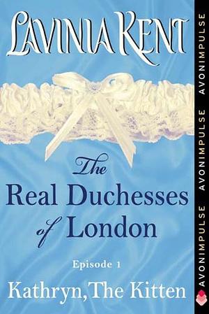 Kathryn, The Kitten: The Real Duchesses of London by Lavinia Kent