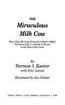 The Miraculous Milk Cow: More Tales My Great Great Grandfather Might Tell about Life in the Ghetto of Russia in the Time of the Czars by Eric Larson, Herman I. Kantor