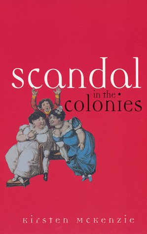 Scandal in the Colonies by Kirsten McKenzie