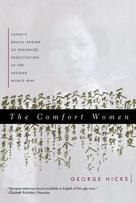 Comfort Women: Japan's Brutal Regime of Enforced Prostitution in the Second World War by George Hicks