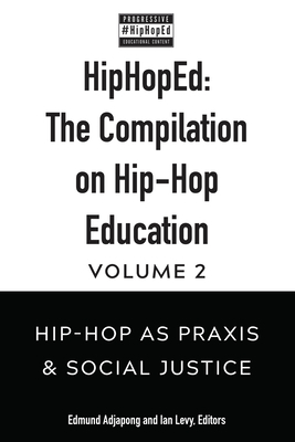 #hiphoped: The Compilation on Hip-Hop Education: Volume 1: Hip-Hop as Education, Philosophy, and Practice by Edmund S Adjapong, Christopher Emdin