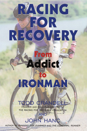 Racing for Recovery: From Addict to Ironman by Todd Crandell, John Hanc