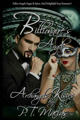 Billionaire's Angel: Fallen Angels Sugar & Spice, And Delightful Sexy Romance! by P. T. Macias