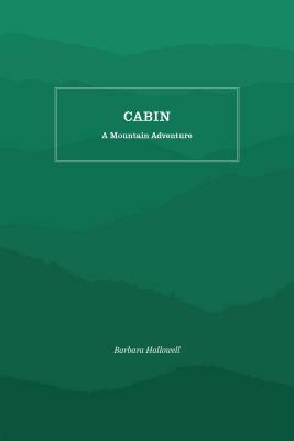 Cabin: A Mountain Adventure by Barbara Hallowell