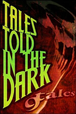9Tales Told In the Dark by Steven P.R., Jeffery Scott Sims, Joshua J. Cole, Jeremy Essex, Edward Ahern, Michael Sims, A.R. Jesse, Daniel J. Kirk