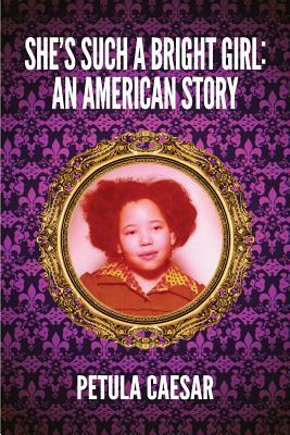 She's Such A Bright Girl: An American Story by Petula Caesar