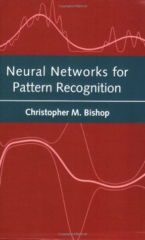 Neural Networks for Pattern Recognition by Christopher M. Bishop