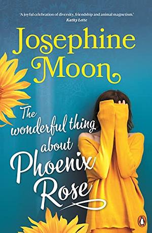 The Wonderful Thing about Phoenix Rose by Josephine Moon