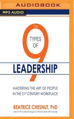 The 9 Types of Leadership: Mastering the Art of People in the 21st Century Workplace by Beatrice Chestnut
