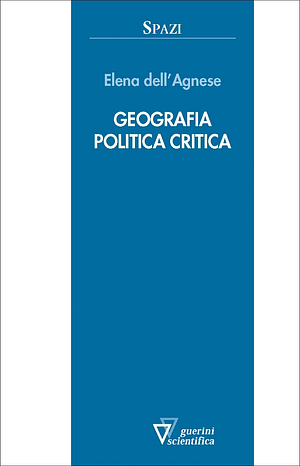 Geografia politica critica by Elena Dell'Agnese