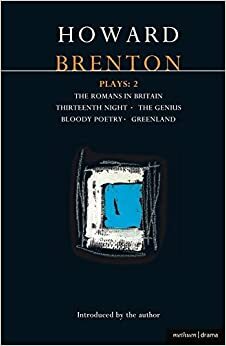 Plays 2: The Romans in Britain / Thirteenth Night / The Genius / Bloody Poetry / Greenland by Howard Brenton