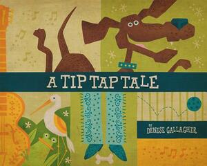 A Tip Tap Tale by Denise Gallagher