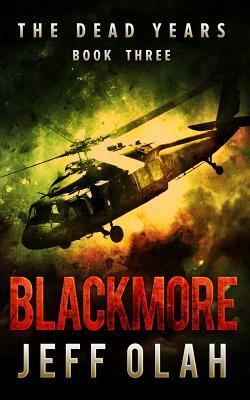 The Dead Years - BLACKMORE - Book 3 (A Post-Apocalyptic Thriller) by Jeff Olah