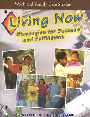 Work and Family Case Studies: Living Now: Strategies for Success and Fulfillment by Lavina Leed Miller, Roger LeRoy Miller