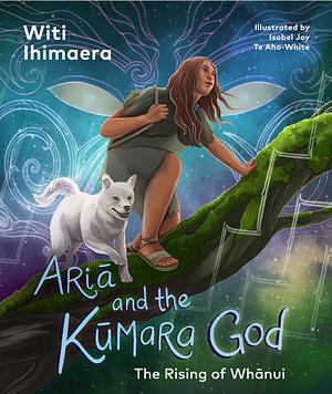 Ariā and the Kūmara God  by Witi Ihimaera