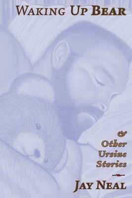 Waking Up Bear: & Other Ursine Stories by Jay Neal
