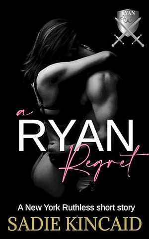 A Ryan Regret: A New York Ruthless short story by Sadie Kincaid