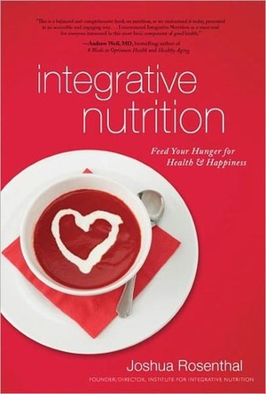 Integrative Nutrition: Your Guide to a Happier, Healthier Life by Joshua Rosenthal