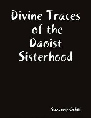 Divine Traces of the Daoist Sisterhood by Suzanne Cahill