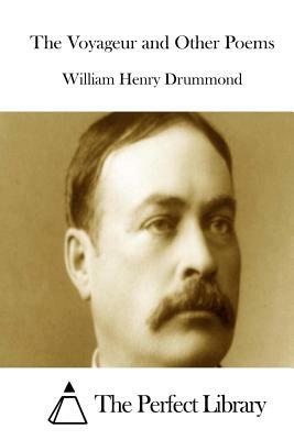 The Voyageur and Other Poems by William Henry Drummond