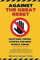 Against the Great Reset: Eighteen Theses Contra the New World Order by Michael A. Walsh
