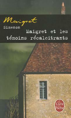 Maigret Et les Témoins Récalcitrants by Georges Simenon