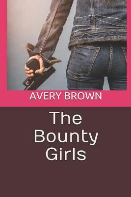 The Bounty Girls by Avery Brown