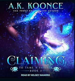 Claiming by A.K. Koonce