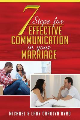 7 Steps to effective communication in your marriage by Michael Byrd, Lady Carolyn Byrd